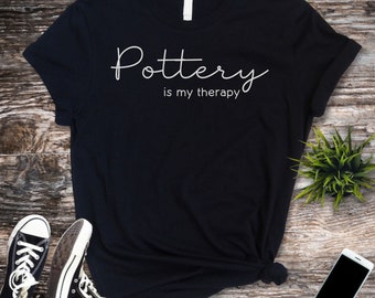 Pottery Gift Funny Pottery TShirt for Pottery Lover Cute Pottery Shirt for Pottery Lover Cute Pottery Gift Pottery Is My Therapy