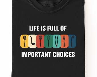 Life is full of important choices Grilling, Comfort Colors 1717