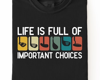 Life is full of important choices Golf Tee, Comfort Colors 1717