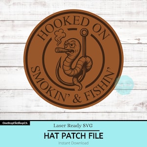 May include: A brown circular hat patch file with the text "HOOKED ON SMOKIN' & FISHIN'" encircling a cartoon worm smoking a cigar and hooked on a fishing hook. The bottom of the image reads "HAT PATCH FILE" and "Instant Download".