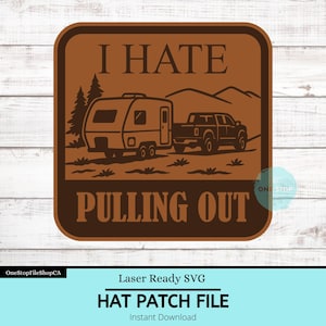 May include: A brown square patch with the words "I HATE PULLING OUT". The design features a camper trailer and a pickup truck, with trees and mountains in the background. The words "HAT PATCH FILE" are also included.