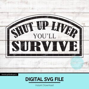 Shut Up Liver You’ll Survive SVG | Funny Drinking Design | Bar Sign Humor | Laser Engraving File | Leather Hat Patch SVG File | Party Hard