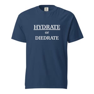 Hydrate or Diedrate - Unisex T-shirt
