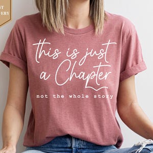 This Is Just A Chapter Not The Whole Story Shirt, Aesthetic Shirt, Motivation Shirt, Positive Shirt, Bookworm T-shirt, Funny Women Shirt