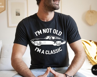 Personalized Your Car Shirt, I'm Not Old I'm Classic Shirt, American Muscle Car, Classic Car Shirt, Custom Father's Day Shirt, Gifts for Dad