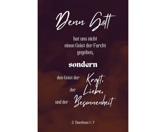 May include: A motivational quote in German on a dark brown background. The quote reads "Denn Gott hat uns nicht einen Geist der Furcht gegeben, sondern den Geist der Kraft, der Liebe, und der Besonnenheit."  2. Timotheus 1:7
