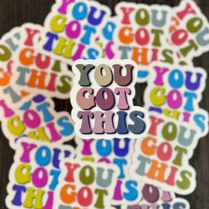 You Got This Sticker / Water Bottle Sticker / Waterproof Sticker / Laptop Sticker / Motivation / Positivity / Uplifting