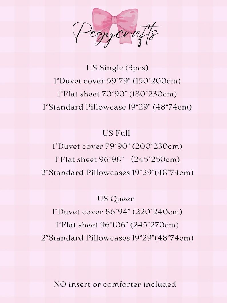 May include: A pink and white checkered background with text listing different sizes of bedding sets in inches and centimeters. The text includes "US Single", "US Full", and "US Queen" with the corresponding duvet cover, flat sheet, and pillowcase sizes. The text also states "NO insert or comforter included".