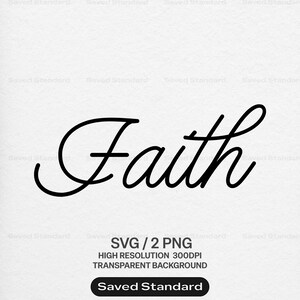 May include: A digital graphic file featuring the word Faith in a black cursive script font. Below the text, the image displays the labels SVG / 2 PNG, HIGH RESOLUTION 300DPI, TRANSPARENT BACKGROUND, and a black button labeled Saved Standard.