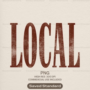 May include: A digital graphic featuring the word LOCAL in large, dark brown, distressed serif capital letters centered on a light beige background. Below the word, the text reads PNG, HIGH RES 300 DPI, COMMERCIAL USE INCLUDED, and Saved Standard.