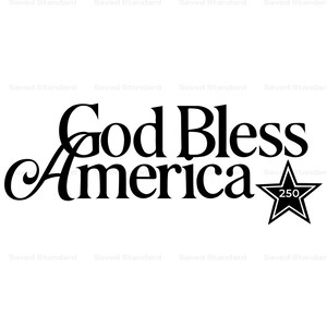 May include: Black graphic with the words "God Bless America" in a decorative font. The word "America" is larger and curved. A black star with the number "250" inside is to the right.