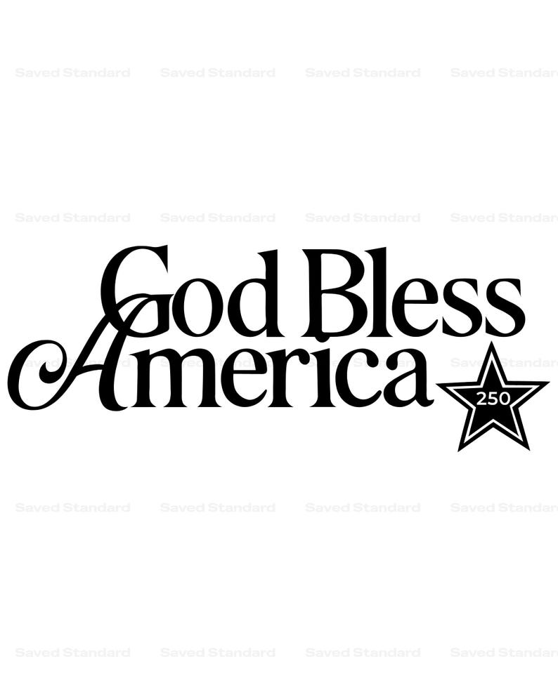 May include: Black graphic with the words "God Bless America" in a decorative font. The word "America" is larger and curved. A black star with the number "250" inside is to the right.