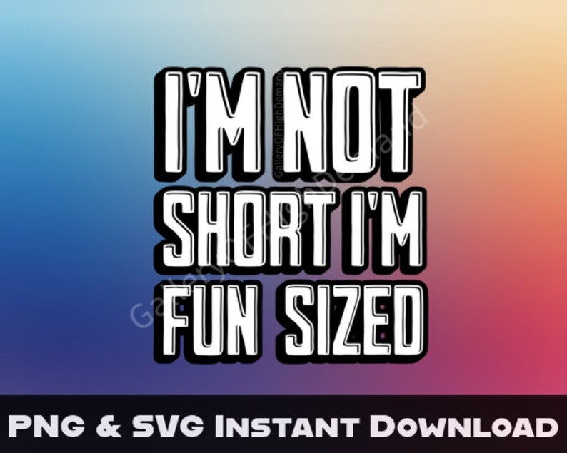 I'm Not Short I'm Fun Sized Svg Printable Quotes T-shirt PNG Designs ...