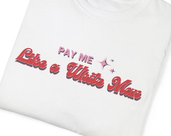 Pay me like a white man unisex tshirt, feminism, feminist, equal pay, equality, women's rights tshirt.
