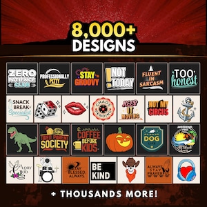May include: A promotional image showcasing a variety of graphic designs, including phrases like "Stay Groovy," "Not Today," and "Dog Life." The image highlights "8,000+ Designs" and includes a diverse range of themes and styles, with the text "+ Thousands More!"