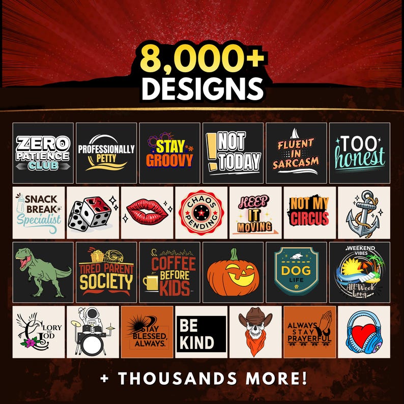 May include: A promotional image showcasing a variety of graphic designs, including phrases like "Stay Groovy," "Not Today," and "Dog Life." The image highlights "8,000+ Designs" and includes a diverse range of themes and styles, with the text "+ Thousands More!"