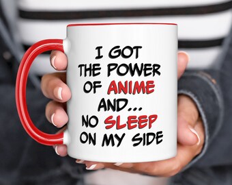 Anime Mug, Funny Quote, I Got The Power Of Anime And... No Sleep On My Side