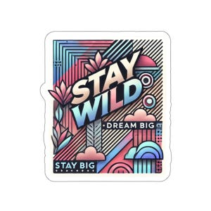 Pegatina Stay Wild: elegante decoración de vinilo brillante con pegamento 3M: pegatinas motivacionales de tamaño personalizado para computadoras portátiles y regalos de decoración del hogar