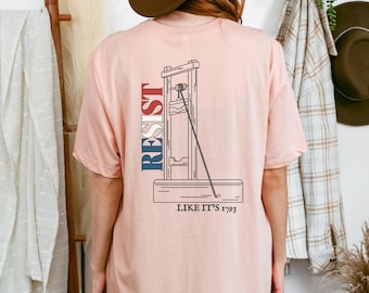 Camiseta unisex de protesta contra la guillotina, resiste como si fuera la Revolución Francesa de 1793. Lucha contra los multimillonarios, la oligarquía y el fascismo.