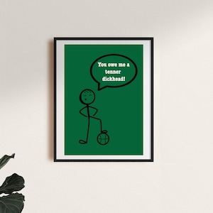 You owe me a tenner dickhead, Northern Irish wall art print, Belfast, Northern Ireland, housewarming gift, meme quote print, Irish Craic