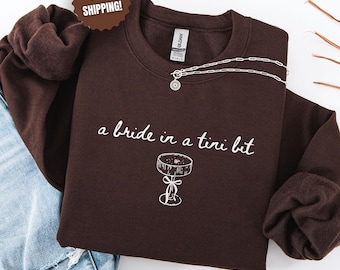 A Bride In A Tini Bit Sweatshirt Espresso Martini Themed Bachelorette Party Espresso Martini Bride Sweatshirt Fiancee Gift Future Mrs Shirt