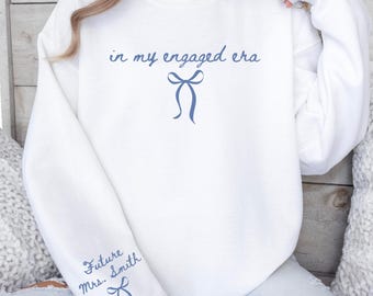 Custom In My Engaged Era Sweatshirt Engaged Sweatshirt Just Engaged Gifts Newly Engaged Gift Engagement Gift For Fiancee Bridal Shower Shirt
