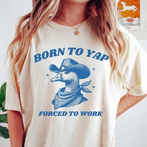 Born To Yap Silly Goose Shirt Born To Yap Forced To Work Tiktok Meme Y2k Shirt Viral Meme TShirt Funny Viral Meme Gen Z Comfort Colors Shirt