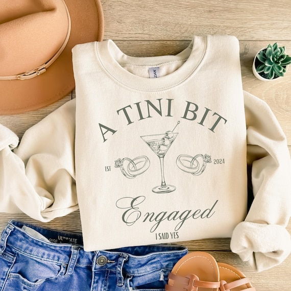 Tini Bit Engaged Sweatshirt Dirty Martini Bachelorette Engagement Sweater Engagement Gift Fiancee Sweater Martini Theme Bride In A Tini Bit