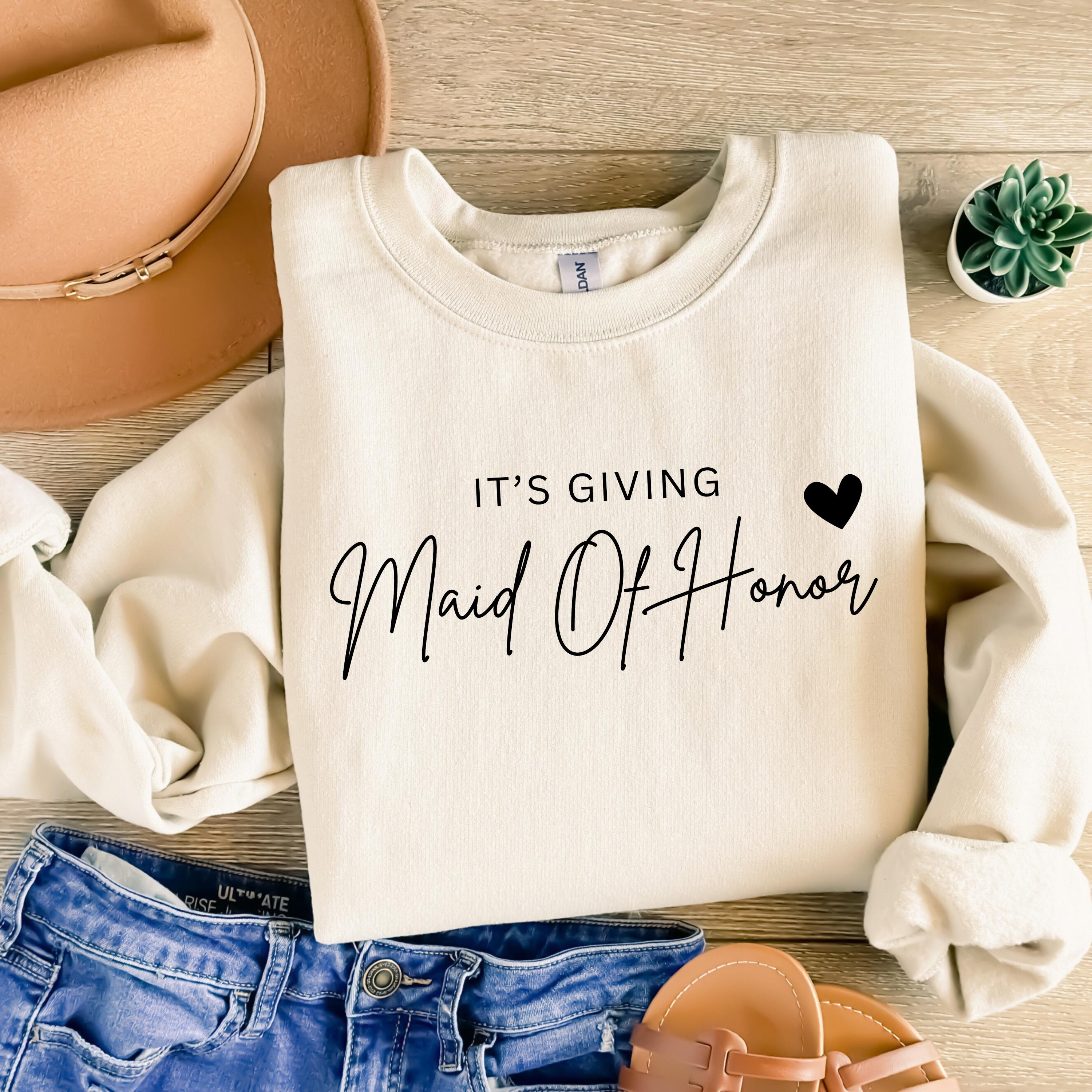 Maid of Honor Sweatshirt Maid of Honor Gift Sister Maid of Honor
