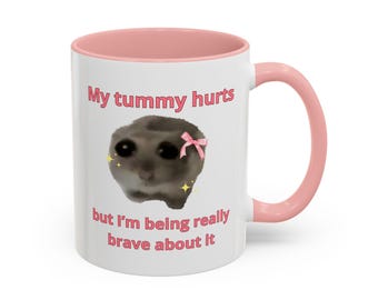 My Tummy Hurts Sad Hamster Mug Silly Meme Mug Funny Mug Gift My Tummy Hurts But I'm Being Really Brave About It Gift For Her Tummy Ache