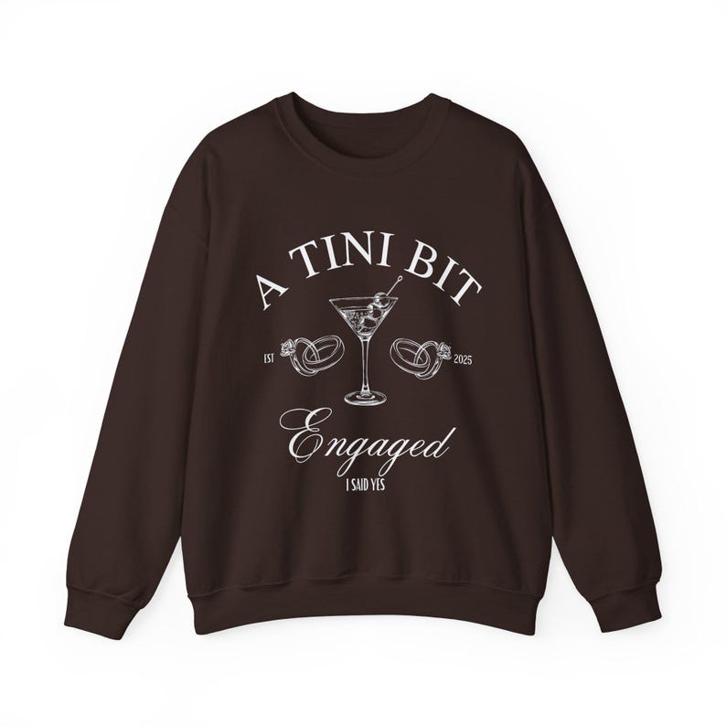 Tini Bit Engaged Sweatshirt Dirty Martini Bachelorette Engagement Sweater Engagement Gift Fiancee Sweater Martini Theme Bride In A Tini Bit Dark Chocolate