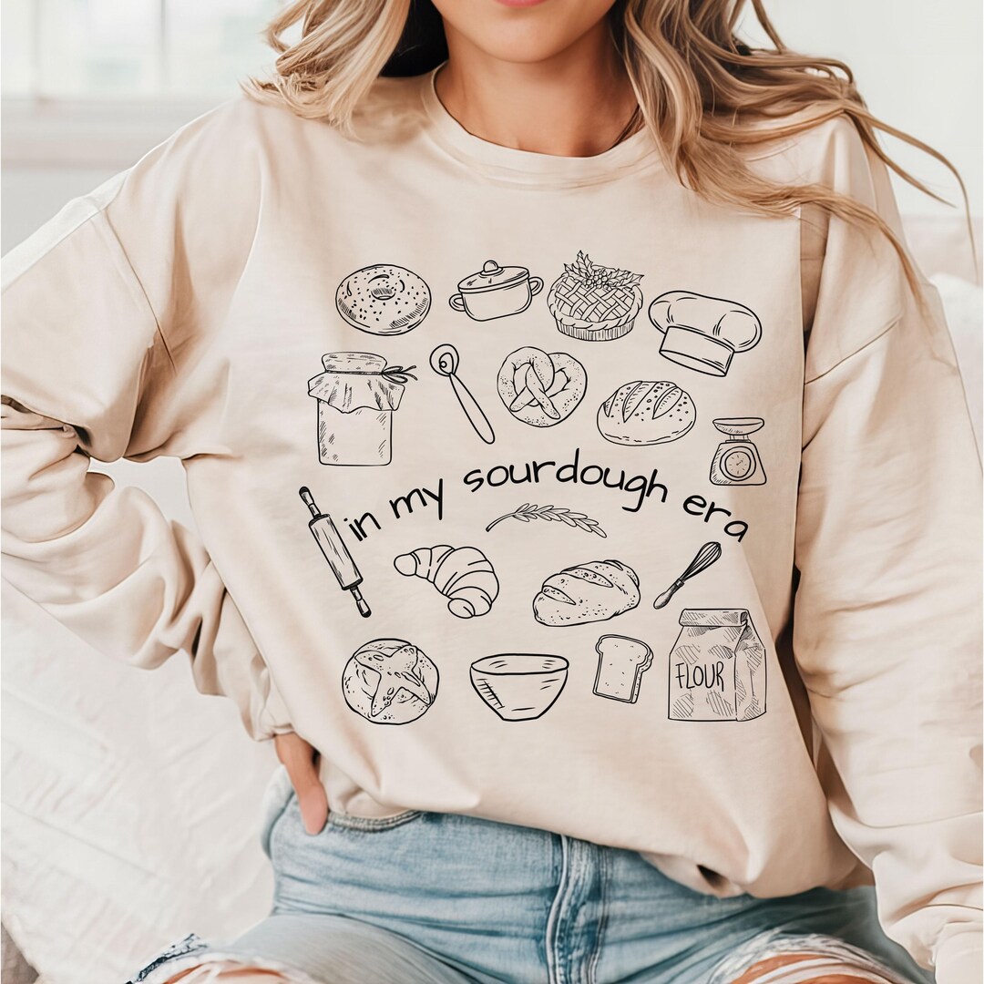 In my sourdough era sweatshirt or t shirt - The Good Is Now