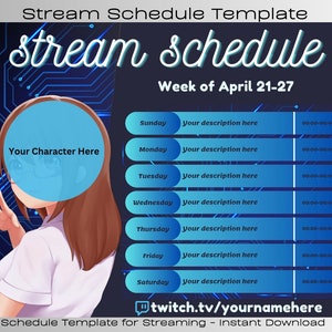 May include: A blue and black digital background with a blue circle in the centre. The circle has the text "Your Character Here" inside. The background has a schedule template with the days of the week, times, and the text "Your description here". The bottom of the image has the text "twitch.tv/yournamehere" and "Schedule Template for Streaming - Instant Download".