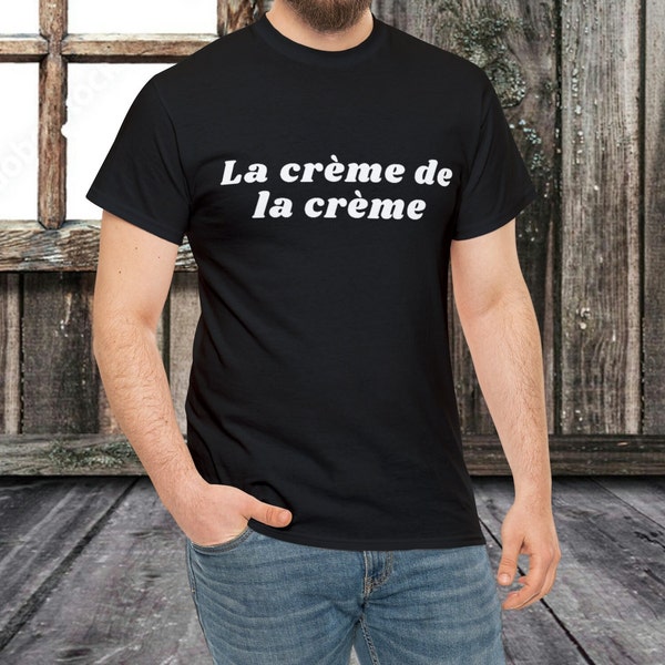 La crème de la crème shirt, French shirt, Paris, France, Fun Design, Fun shirt, Gift for him, Gift for her, Tee Shirt, Best of the best