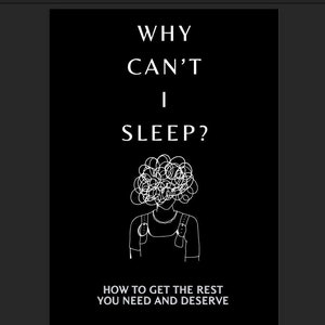 May include: A black and white illustration of a person with a head full of tangled thoughts. The text reads "WHY CAN'T I SLEEP? HOW TO GET THE REST YOU NEED AND DESERVE Michelle Garber, PA-C, MS, MSPAS".