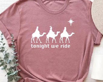 Tonight We Ride Christmas Shirts, Faith Christmas Tshirt, Religious Christian Xmas Holiday Gift, Three Wise Men Christian Shirt, Faith Tees