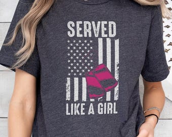 Served Like A Girl Shirt,Proud Female Veteran Shirt,Veteran Day Gift for Her,Memorial Day Gift,Thank You Veterans Woman Tee,Veteran Mom Shir