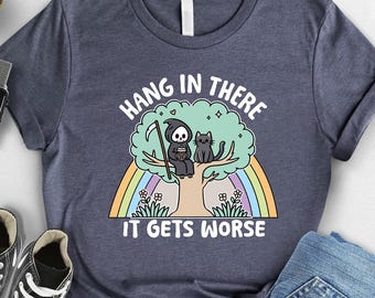 Hang In There It Gets Worse Funny Grim Reaper and Black Cat Shirt,Funny Pet Cat Lover Gift, Sarcastic Mental Health Shirt,Humor Birthday Tee