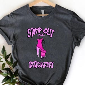 Stomp Out The Patriarchy Shirt, Feminist Gift, Girl Power Protest Apparel