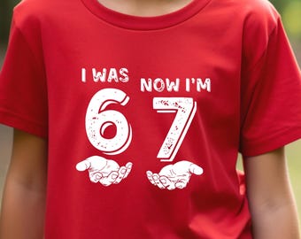 I Was 6 Now I'm 7 Shirt,Funny Six Seven Birthday Meme Shirt,7th Birthday Kids Meme 67 Trendy Shirt,Seven Year Old Birthday Gift for Boy Girl
