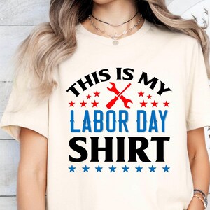 This Is My Labor Day Shirt,Patriotic Labor Day Gift,Worker Day Tee,Mechanic Labor Tee, Essential Workers, Union Labor Day Tee, Laboring Gift