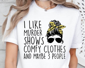 True Crime Shirt for Women, I Like Murder Shows Comfy Clothes and Maybe 3 People,Messy Bun Women,Funny True Crime Gift,True Crime Lover Gift