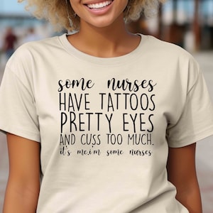 Some Nurses Have Tattoos Shirt,Funny Nurse Gift,RN Nurse Tshirt,Nurse Appreciation Gift,Nurse Graduation Gift,Nurse Week Gift,Nursing School