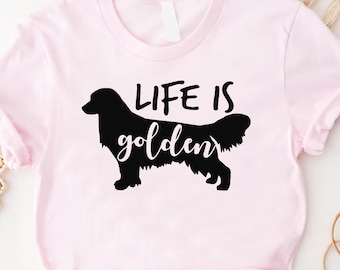 Life Is Golden Shirt, Golden Retriever Mom Shirt, Golden Love Shirt,Retriever Puppy Shirt,Dog Mom Gift,Golden Dog Owner Gift,Golden Mama Tee