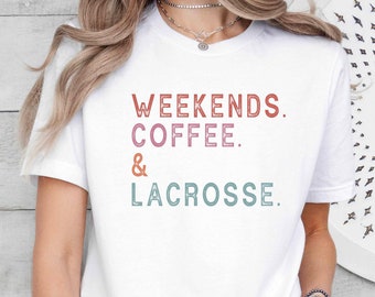 Weekends Coffee Lacrosse Shirt,Lacrosse Mom Shirt,Lacrosse Lover Gifts,Funny Lacrosse Player Tshirt,Game Day Senior Night,Sports Mom T-Shirt