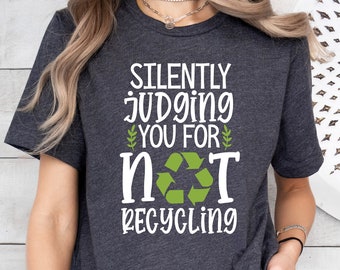I'm Silently Judging You For Not Recycling Earth Day T-shirt,Reduce Reuse Recycle, Funny Environmental Gift, Ecologist Gift, Recycling Shirt