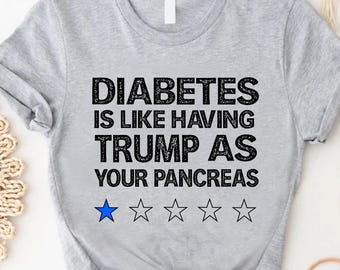 Funny Diabetes Shirt, Funny Pancreas Tshirt, Diabetes is Like Having Trump as Your Pancreas Shirt,Diabetes Awareness Shirt,T1D Diabetic Gift
