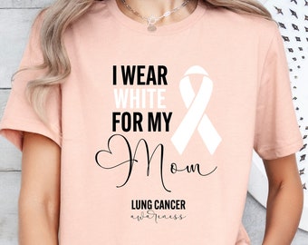 Personalized Lung Cancer Support Shirt, I Wear White For My Mom Shirt, Lung Cancer Family T-shirt, Custom Lung Cancer Awareness Shirt