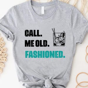 Call Me Old Fashioned Shirt,Bourbon Gifts For Men, Funny Fathers Day Gift,Drinking Shirt,Whiskey Shirt, Whiskey Lover Gift,Bourbon Lover Dad