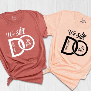 We Still Do Custom Shirt,Personalize Anniversary Gift for Married Couple,25th Anniversary Matching Couple Gift,Wedding Anniversary Tee Shirt